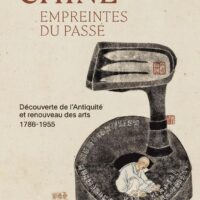 Chine. Empreintes du passé. Découverte de l’Antiquité et renouveau des arts (1786-1955)