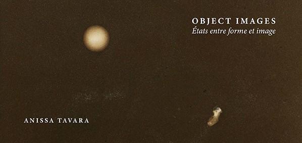 Object images, état entre formes et images : Anissa Tavara