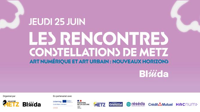 Les rencontres Constellations de Metz