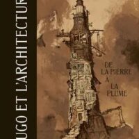 Victor Hugo et l’architecture : De la pierre à la plume
