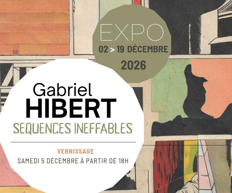 EXPOSITION : SÉQUENCES INEFFABLES, GABRIEL HIBERT