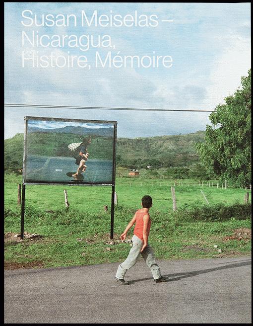 Susan Meiselas : Nicaragua, Histoire, Mémoire